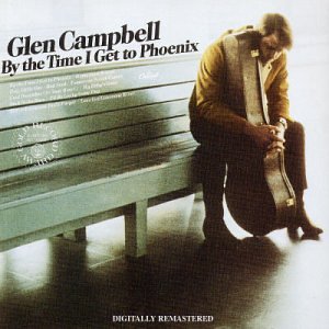 	By the Time I Get to Phoenix - Glen Campbell	